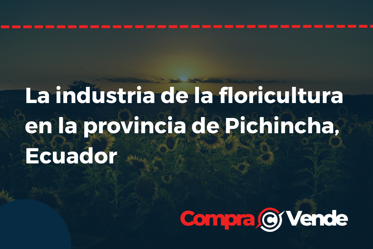 La industria de la floricultura en la provincia de Pichincha, Ecuador