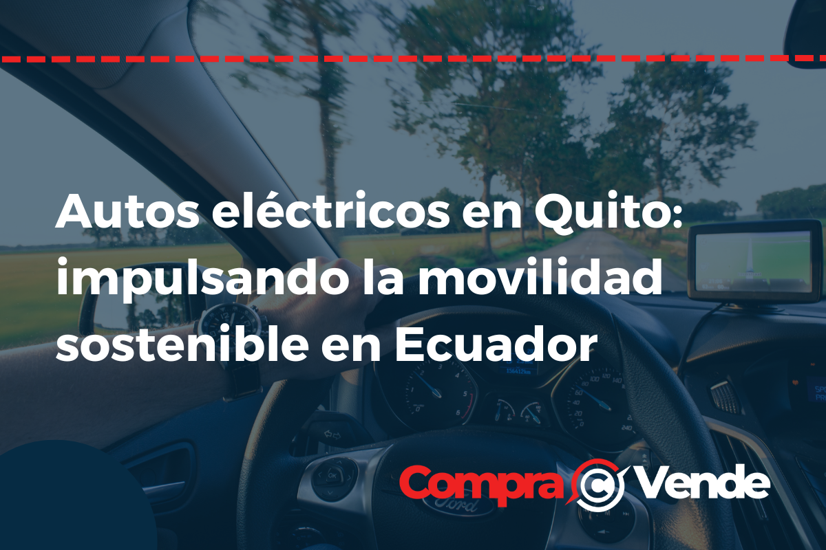Autos eléctricos en Quito: impulsando la movilidad sostenible en Ecuador